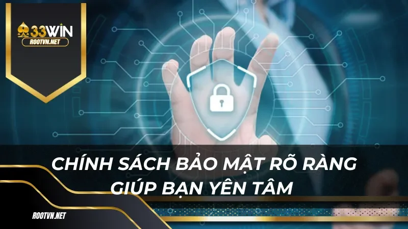 Chính sách bảo mật rõ ràng giúp bạn yên tâm khi sử dụng dịch vụ