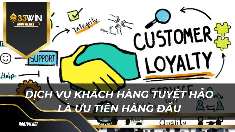 Dịch vụ khách hàng tuyệt hảo là ưu tiên hàng đầu