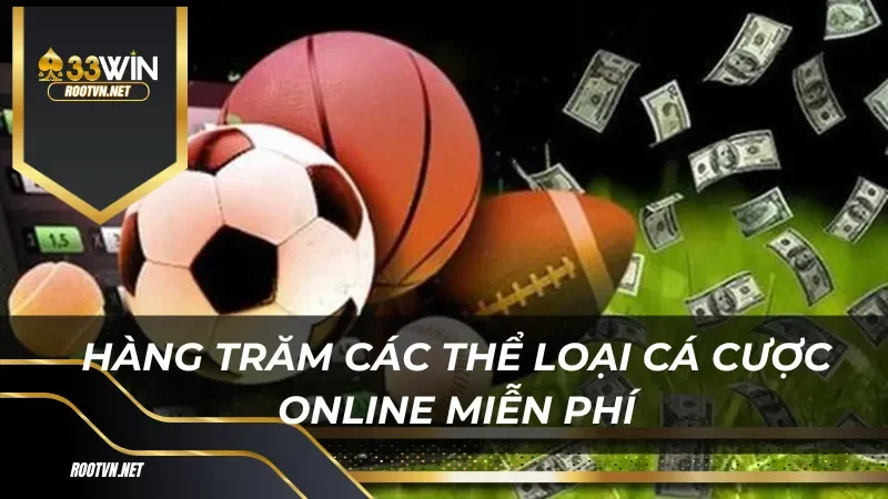 Hàng trăm các thể loại cá cược online miễn phí