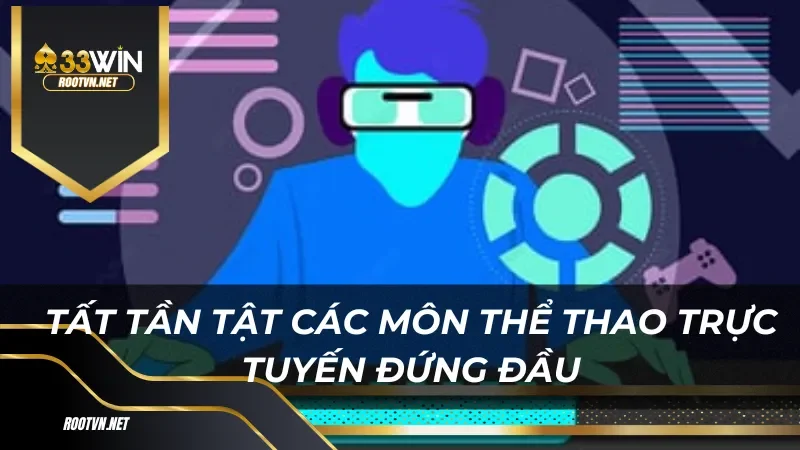 Tất tần tật các môn thể thao trực tuyến đứng đầu CMD thể thao 33win