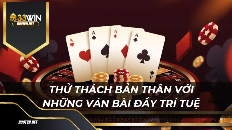 Thử thách bản thân với những ván bài đầy trí tuệ và chiến lược