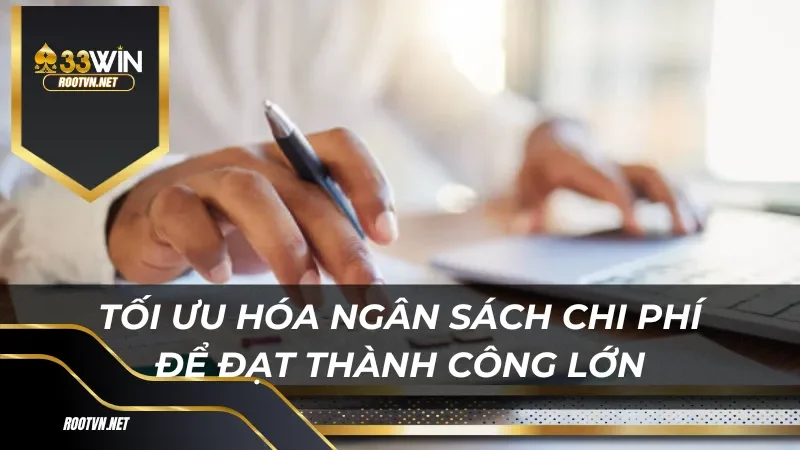 Tối ưu hóa ngân sách chi phí để đạt thành công lớn