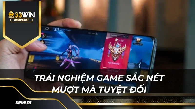 Trải nghiệm game sắc nét mượt mà tuyệt đối