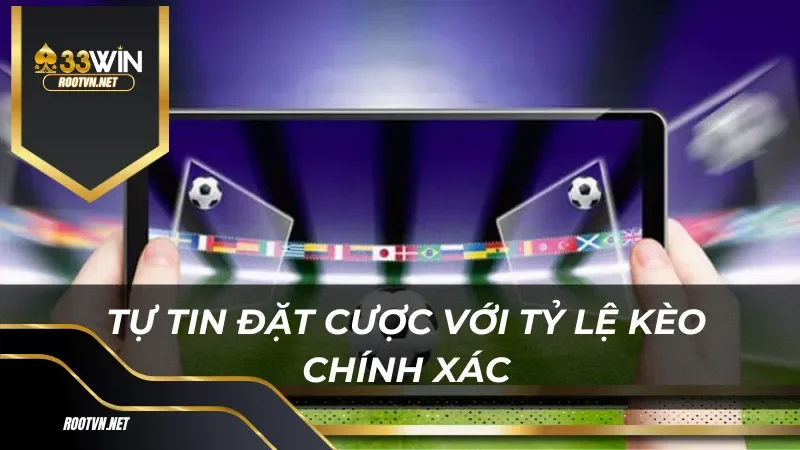 Tự tin đặt cược với tỷ lệ kèo chính xác