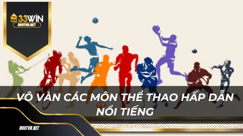 Vô vàn các môn thể thao hấp dẫn nổi tiếng